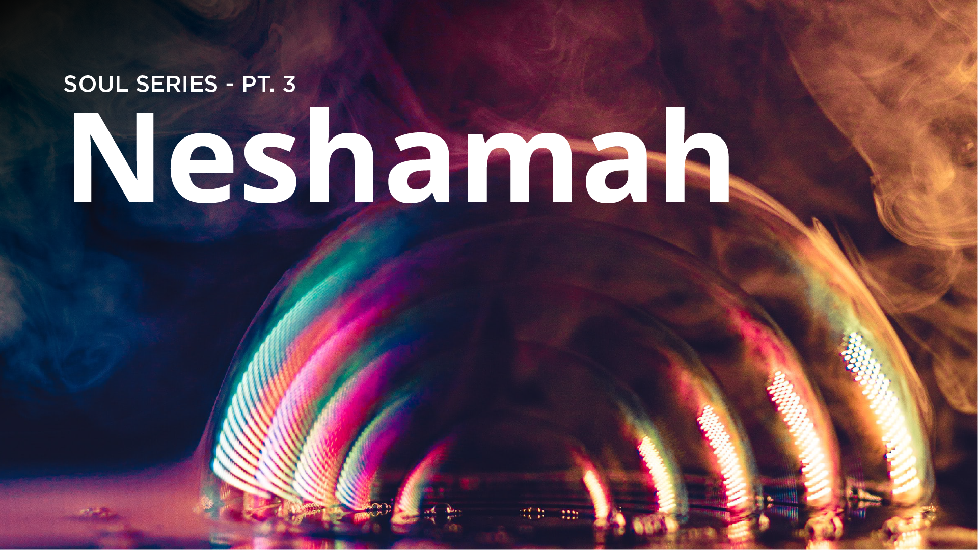 Neshamah - Soul Series pt. 3