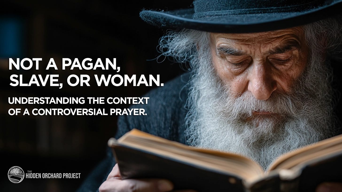 Not a Pagan, Slave, or Woman. Understanding the Context of a Controversial Prayer.
