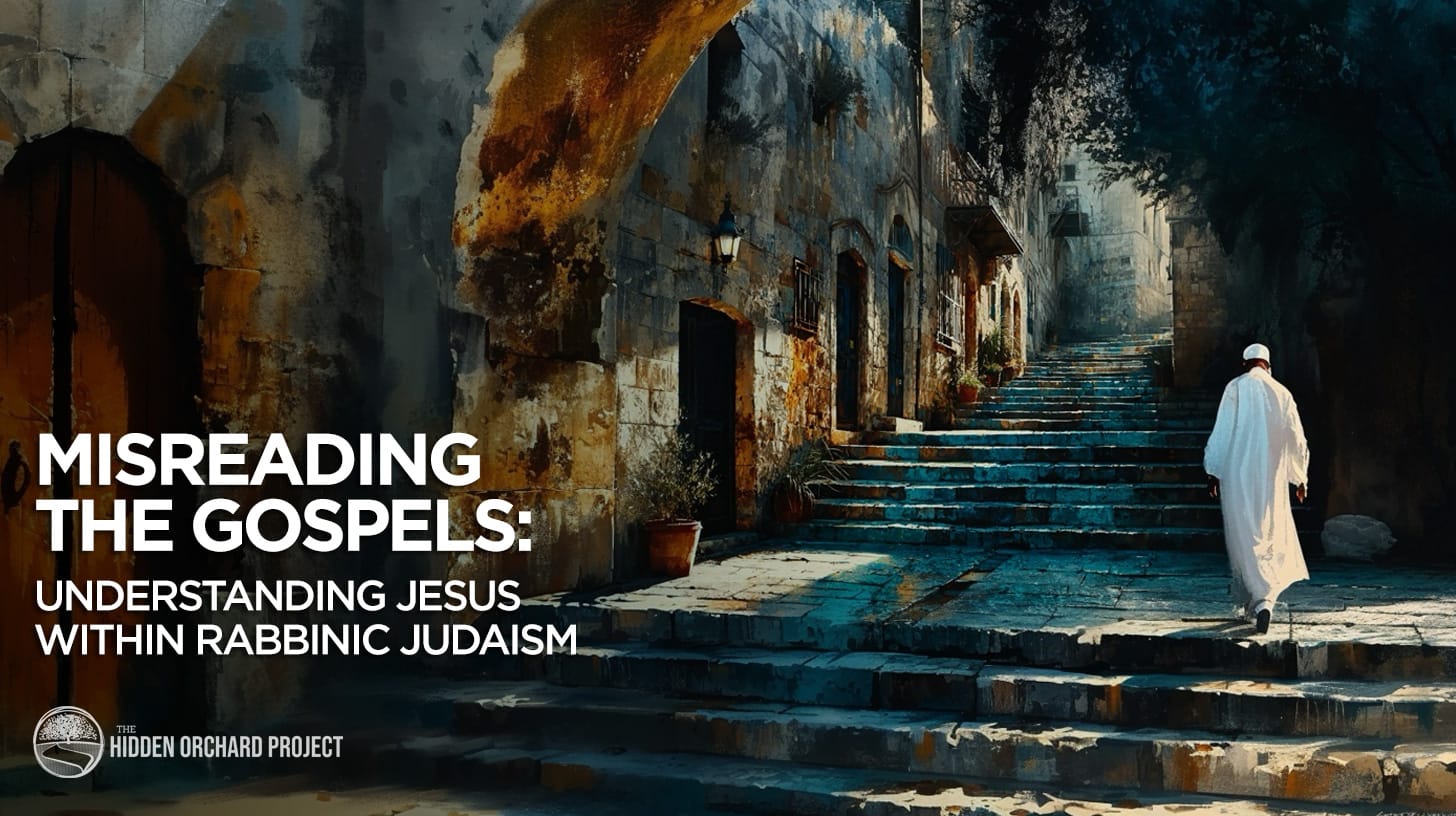 Misreading the Gospels: Understanding Jesus Within Rabbinic Judaism